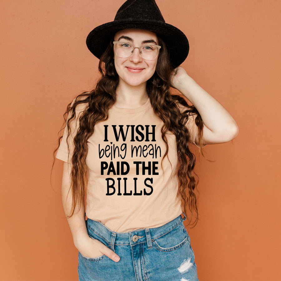 I Wish Being Mean Paid The Bills Unisex T-shirt