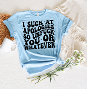 I Suck At Apologies Unisex T-shirt