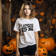 I Literally Died Dead Unisex T-shirt