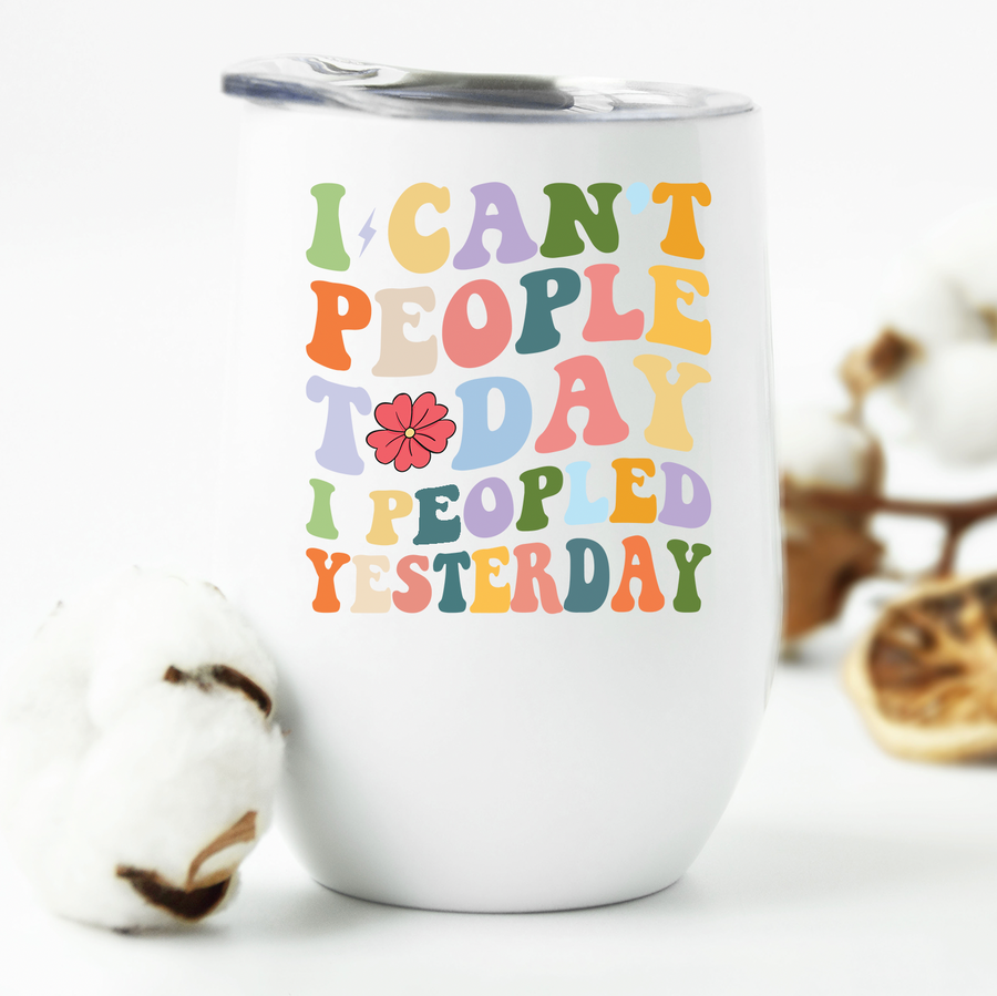 I Can't People Today Wine Tumbler