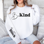 Be Kind Of A Bitch Heavy Blend Sweatshirt (Front and Sleeve)