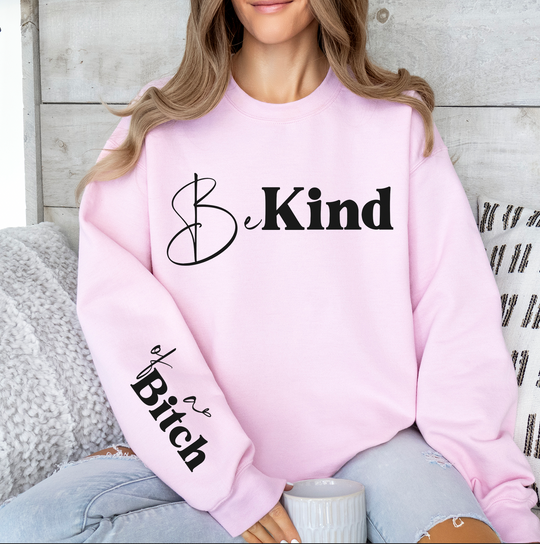 Be Kind Of A Bitch Heavy Blend Sweatshirt (Front and Sleeve)