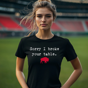 Sorry I Broke Your Table Unisex T-shirt