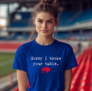 Sorry I Broke Your Table Unisex T-shirt