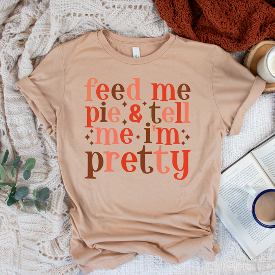 Feed Me Pie And Tell Me I'm Pretty Unisex T-shirt