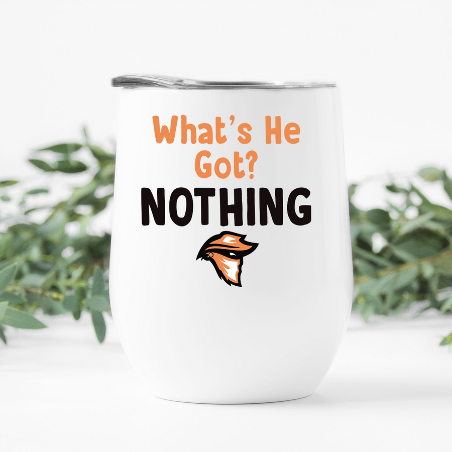 What's He Got? Nothing Wine Tumbler