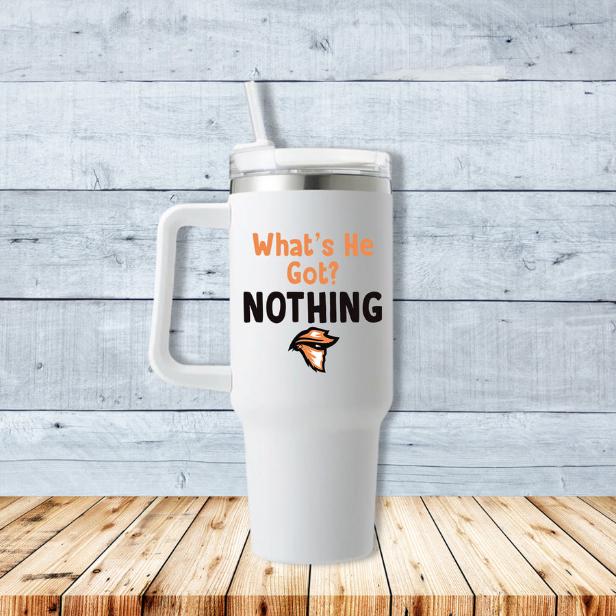 What's He Got? Nothing 40oz Travel Mug