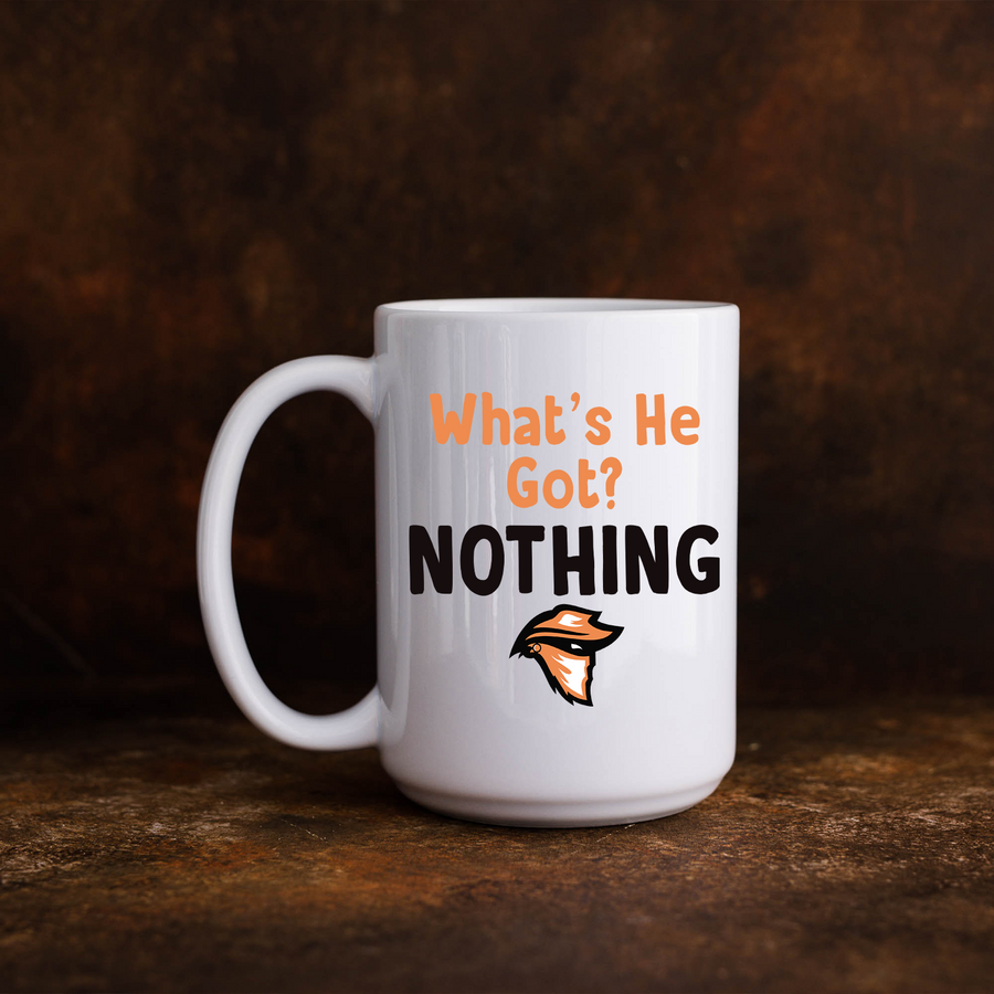 What's He Got? Nothing 15oz Mug