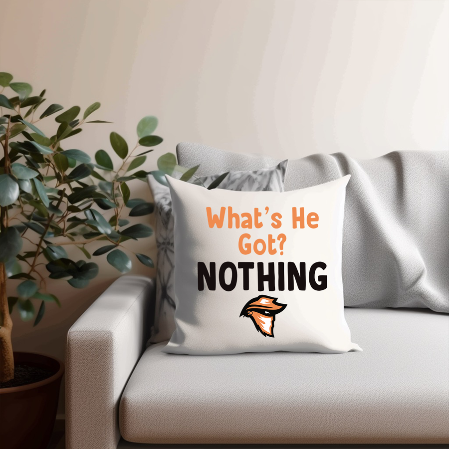 What's He Got? Nothing Pillow Case