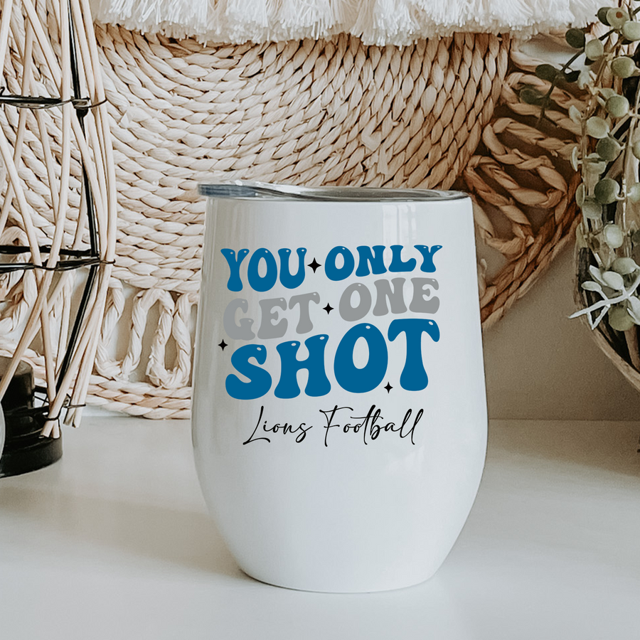 You Only Get One Shot Lions Football Wine Tumbler