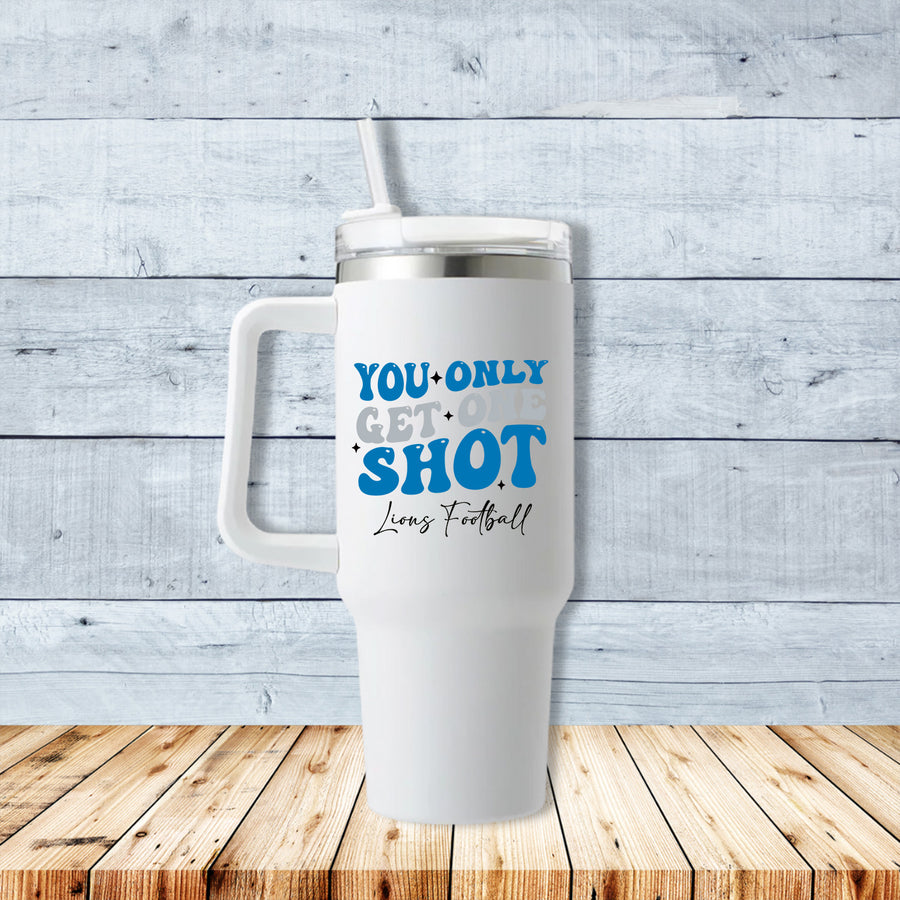 You Only Get One Shot Lions Football 40oz Travel Mug