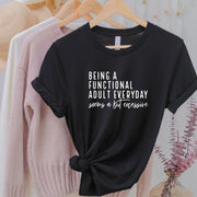 Being A Functional Adult Unisex T-shirt