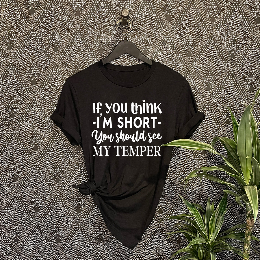 If You Think I'm Short T-shirt