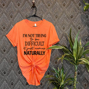 Im Not Trying To Be Difficult T-shirt