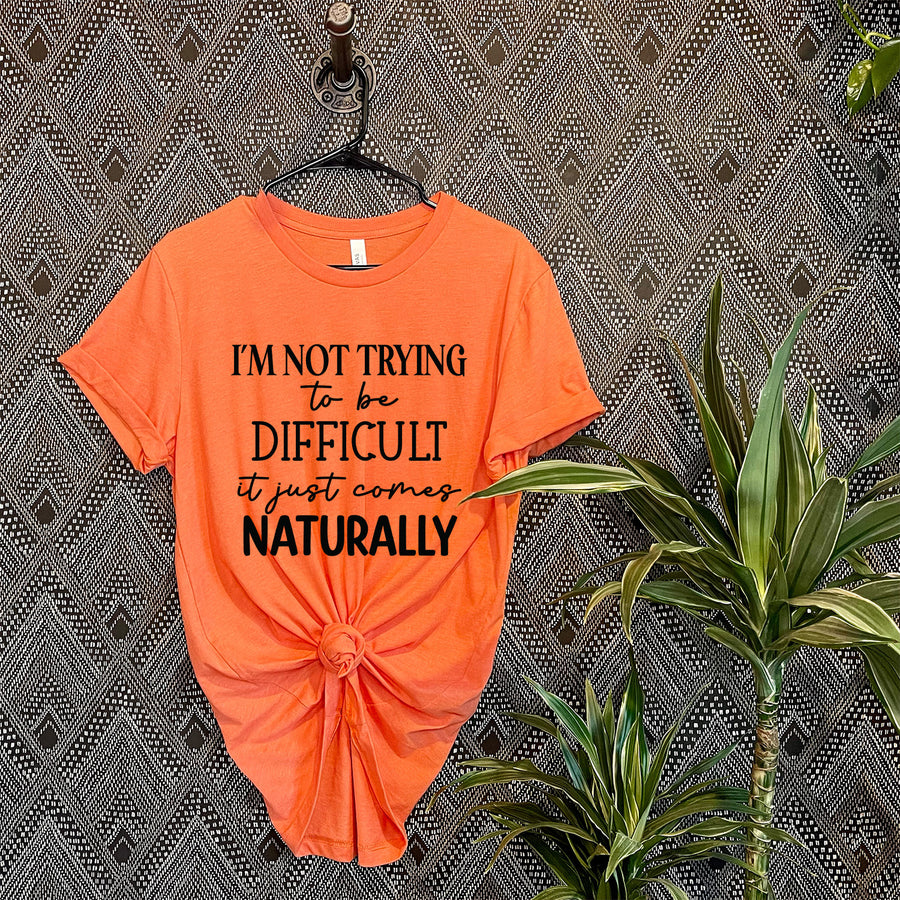Im Not Trying To Be Difficult T-shirt