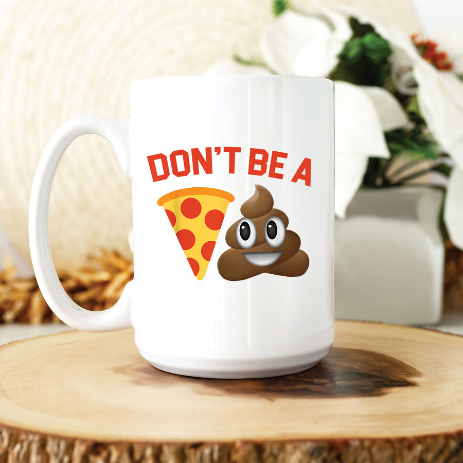 Don't Be A Pizza Poop Emoji 15oz Mug