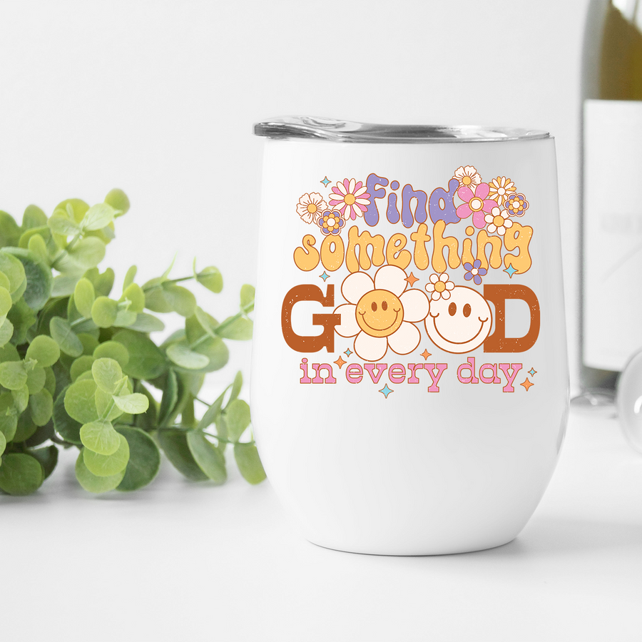 Find Something Good In Every Day Wine Tumbler