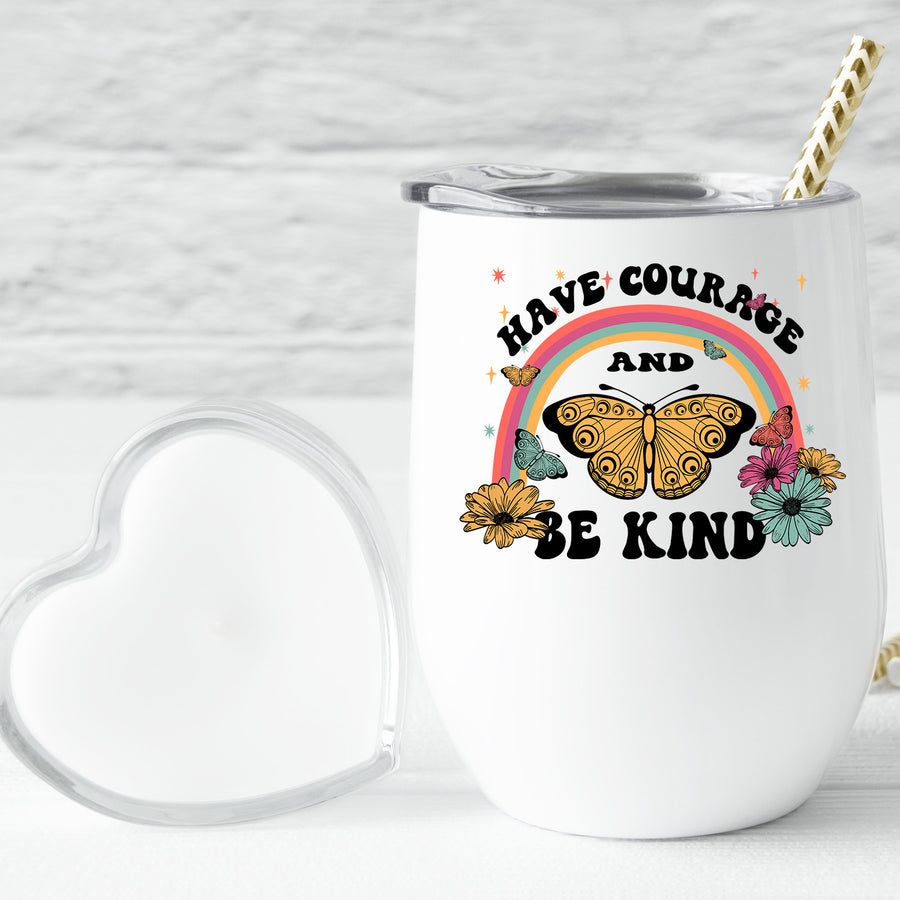 Have Courage And Be Kind Wine Tumbler