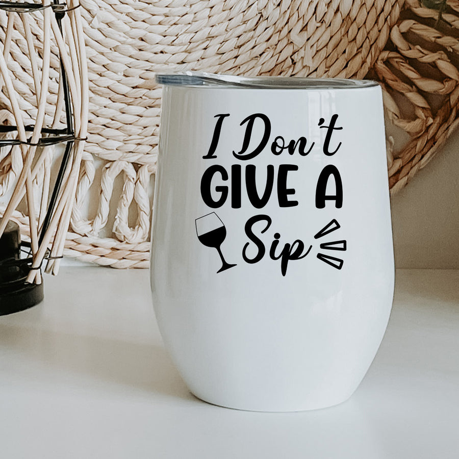 I Dont Give A Sip Wine Tumbler