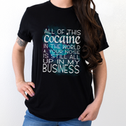 With All This Cocaine In The World Unisex T-shirt