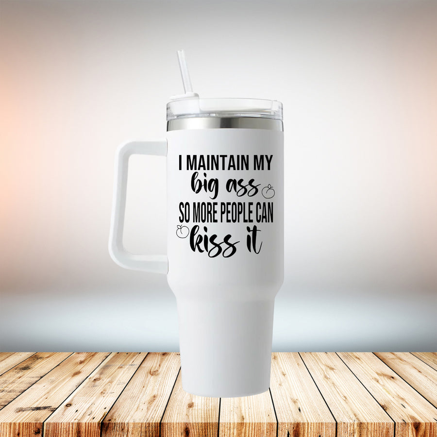 I Maintain My Big Ass 40oz Travel Mug