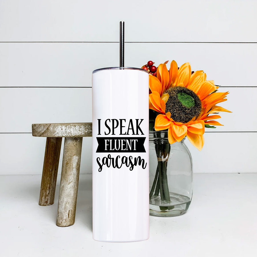 I Speak Fluent Sarcasm Skinny Tumbler