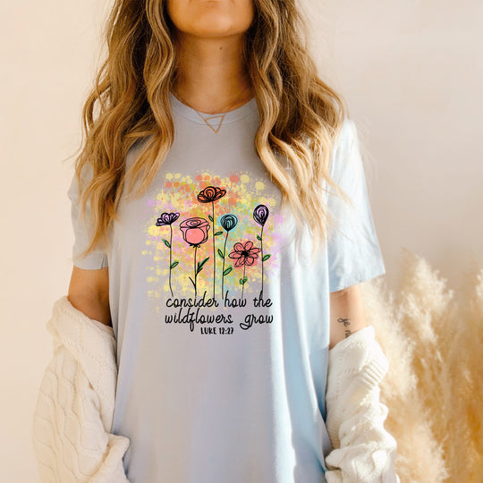 Consider How The Wildflowers Grow T-shirt