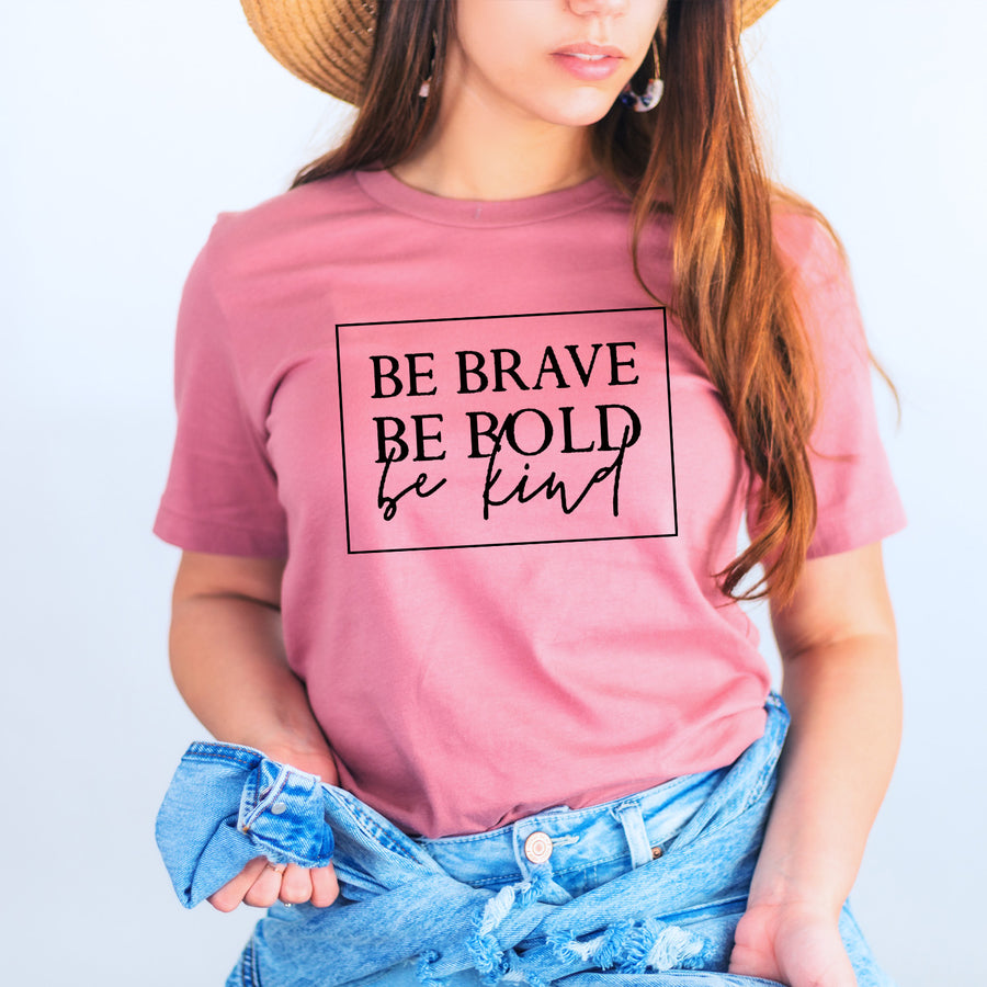 Be Bold Be Brave Be Kind Unisex T-shirt