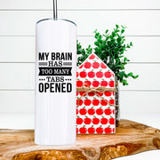 My Brain Has Too Many Tabs Open Skinny Tumbler