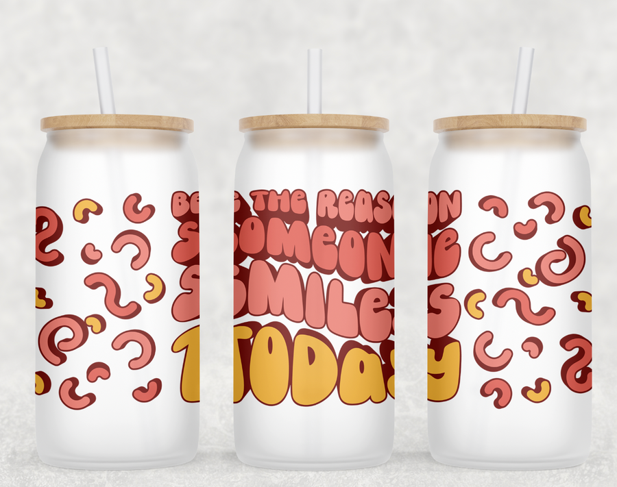 Be The Reason Someone Smiles Today Glass Can Tumbler