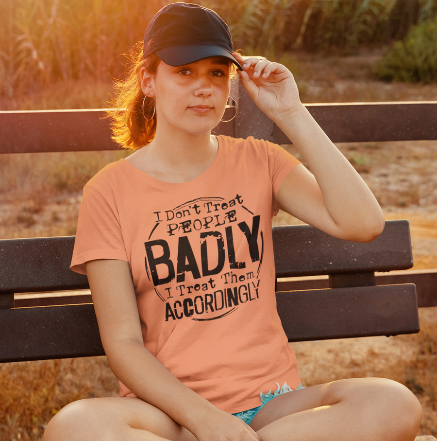 I Don't Treat People Badly Unisex T-shirt