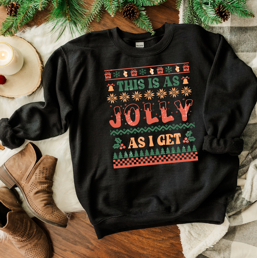 This is as Jolly as I Get Ugly Sweatshirt