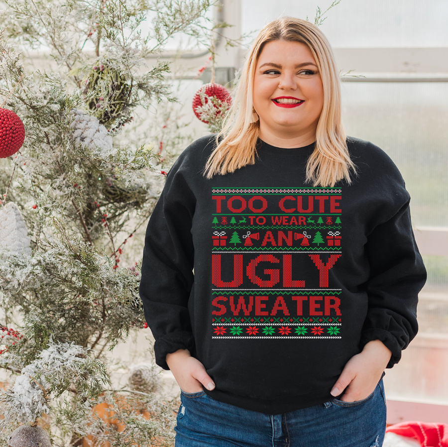 Too Cute To Wear An Ugly Sweater Ugly Sweatshirt