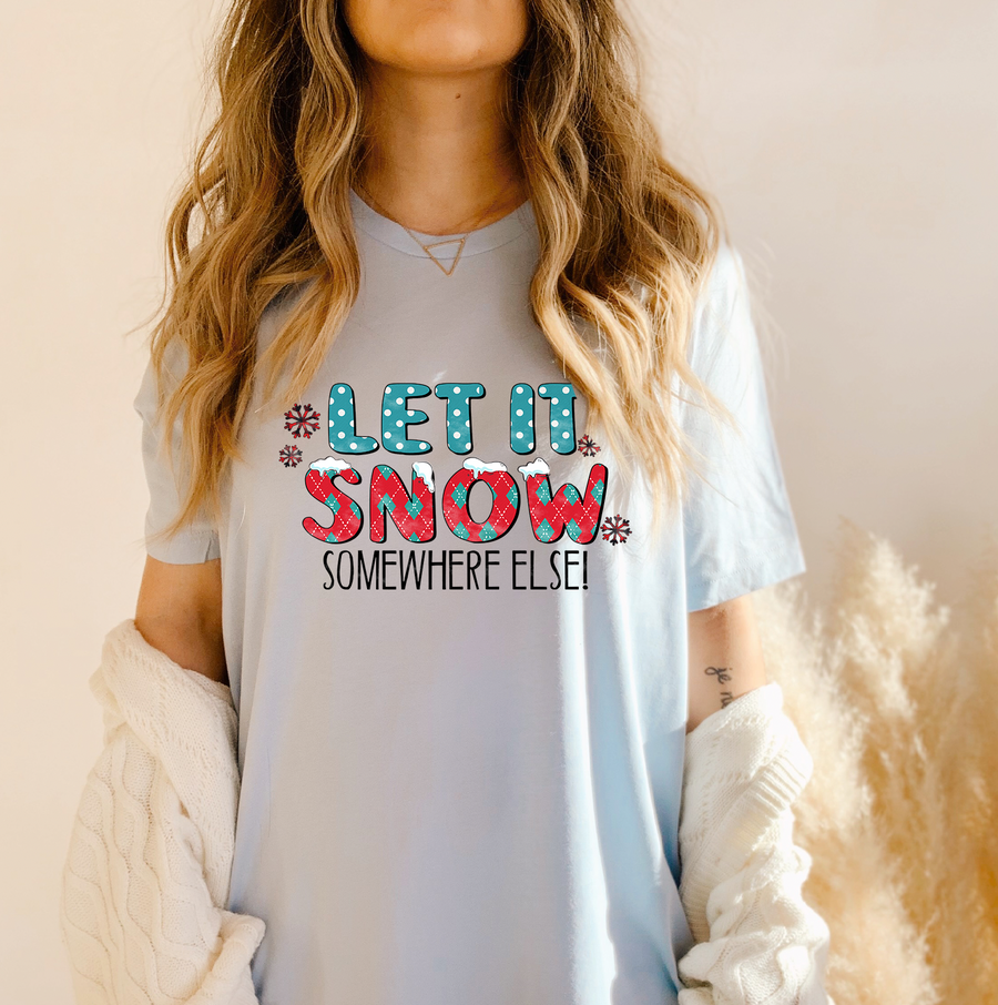 Let It Snow Somewhere Else Unisex T-shirt