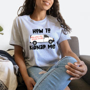 How to Kidnap Me Unisex T-shirt