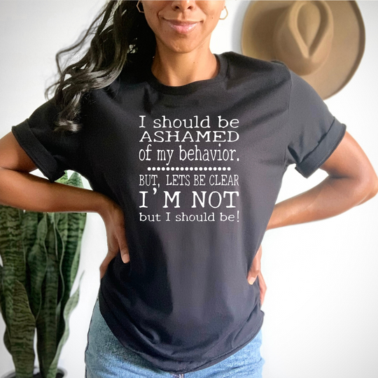 I'm Not Ashamed Of My Behavior Unisex T-shirt