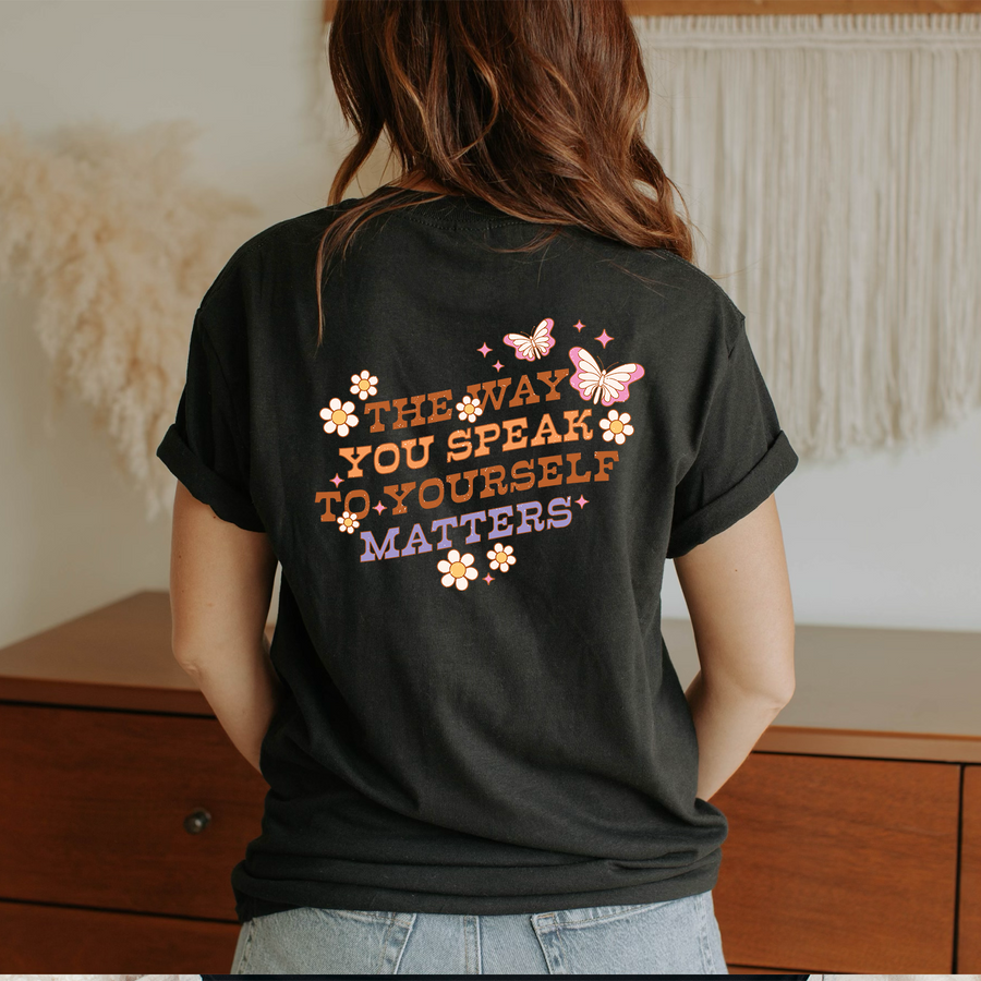 The Way You Speak To Yourself Matters - Back Print Unisex T-shirt