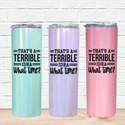 Terrible Idea Skinny Tumbler